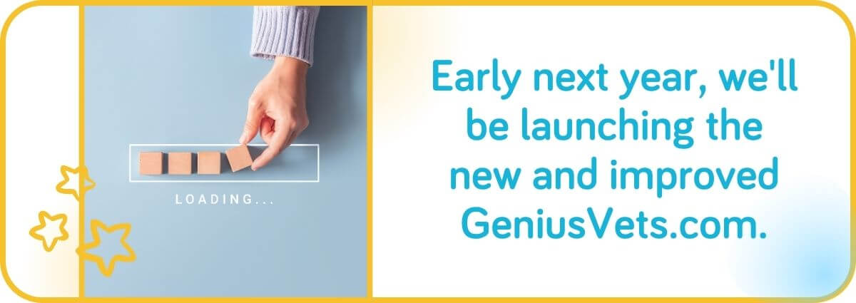 Early next year, we'll be launching the new and improved GeniusVets.com. 