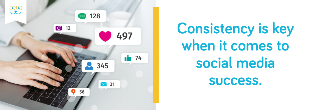 Consistency is key when it comes to social media success.