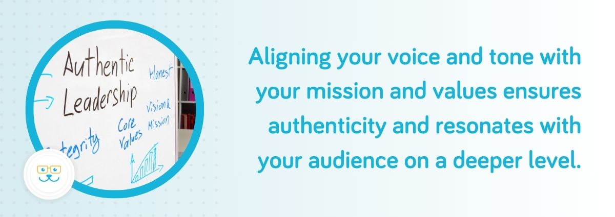Aligning your voice and tone with your mission and values ensures authenticity.