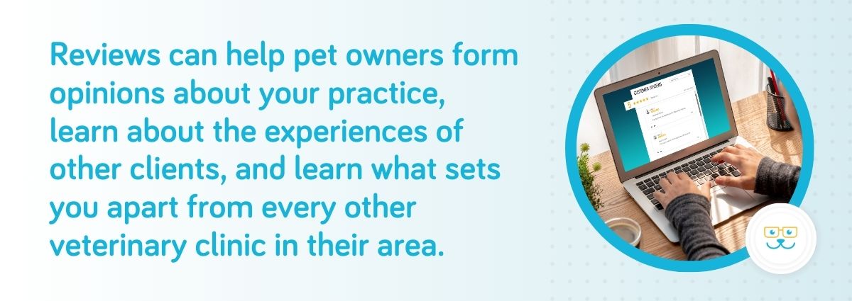 Reviews can help pet owners form opinions about your practice